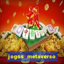 jogos metaverso para ganhar dinheiro